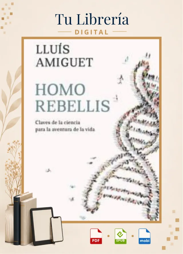 Homo rebellis Claves de la ciencia para la aventura de la vida -  Lluis Amiguet