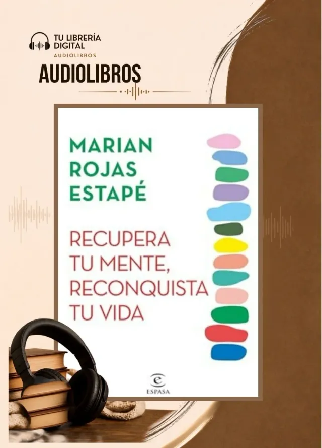 Recupera tu mente, reconquista tu vida - Marian Rojas Estapé